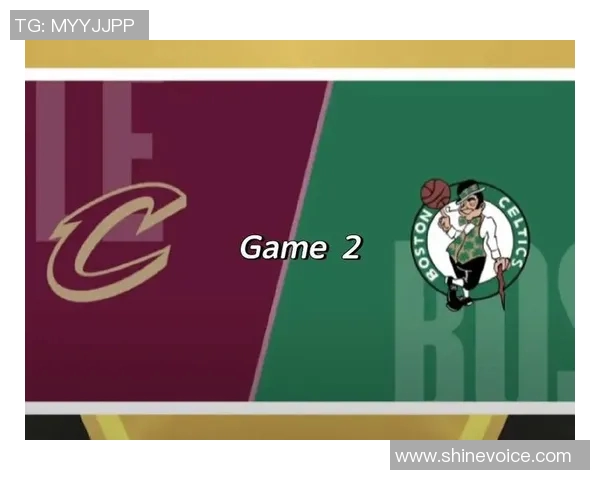 骑士与凯尔特人对决前瞻分析及双方近期状态评估